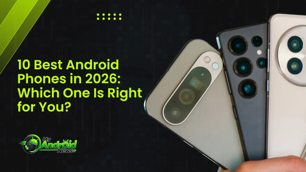 10 Best Android Phones in 2026: Which One Is Right for You? Best Android Phones