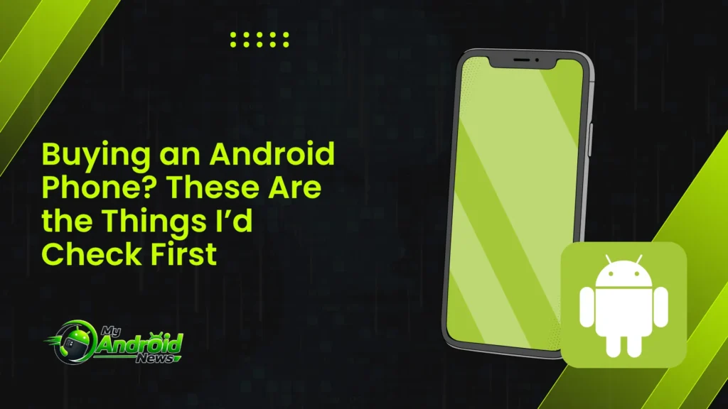 Buying an Android Phone? These Are the Things I’d Check First Buying an Android Phone