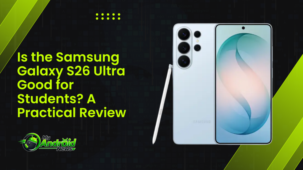 Is the Samsung Galaxy S26 Ultra Good for Students? A Practical Review Is the Samsung Galaxy S26 Ultra Good for Students