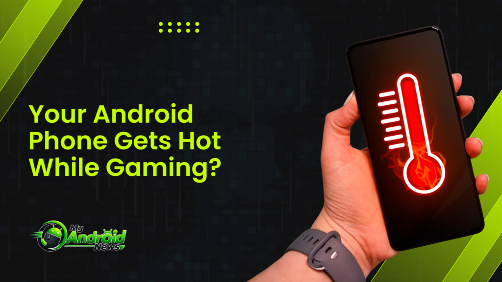 Your Android Phone Gets Hot While Gaming? Here’s Why Android Phone Gets Hot